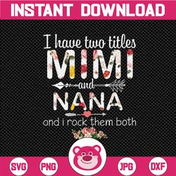 i have two titles, mimi and nana and i rock them both png, mothers day, mom birthday , grandma png, flower jpeg, printab
