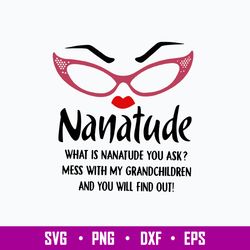 Nanatude What Is Nanatude You Ask Mess With My Grandchidren And You Will Find Out Svg, Png Dxf Eps File