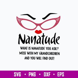nanatude what is nanatude you ask mess with my grandchidren and you will find out svg, png dxf eps file