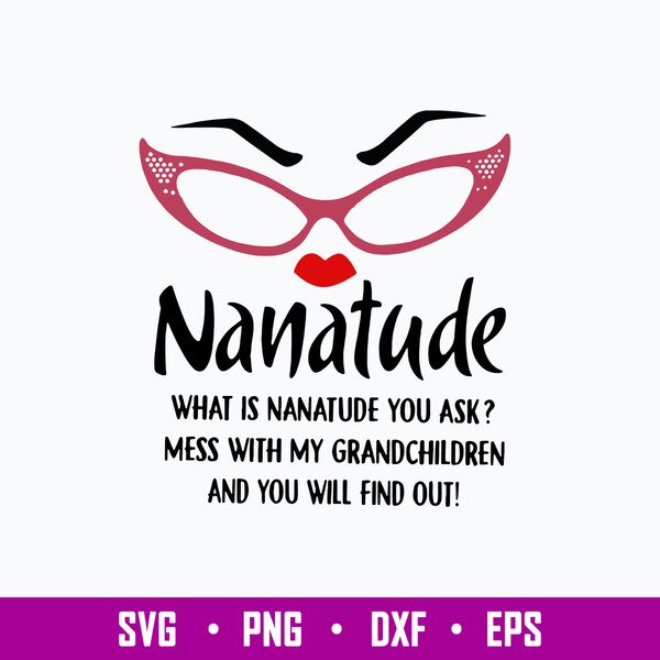 Nanatude What Is Nanatude You Ask Mess With My Grandchidren And You Will Find Out Svg, Png Dxf Eps File.jpg