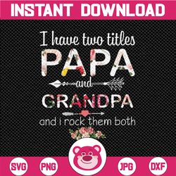 i have two titles papa and grandpa, floral png, digital download prints, digital print - sublimation printing gift for g