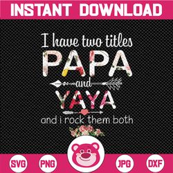 i have two titles papa and yaya , floral png, digital download prints, digital print - sublimation printing gift for gra