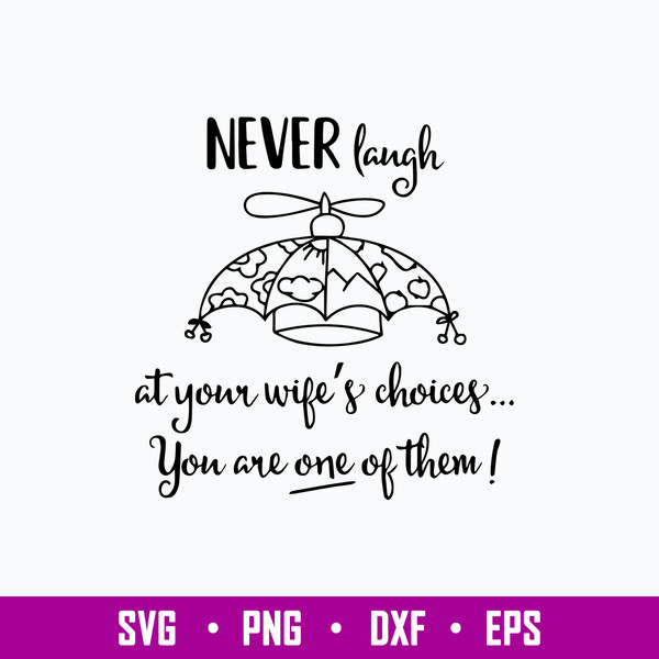 Never Laugh At Your Wifes Choices You Are One Of Them Svg, Png Dxf Eps File.jpg