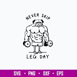 Never Skip Leg Day Funny Gym Muscles Work Out Lift Svg, Funny Svg, Png Dxf Eps File