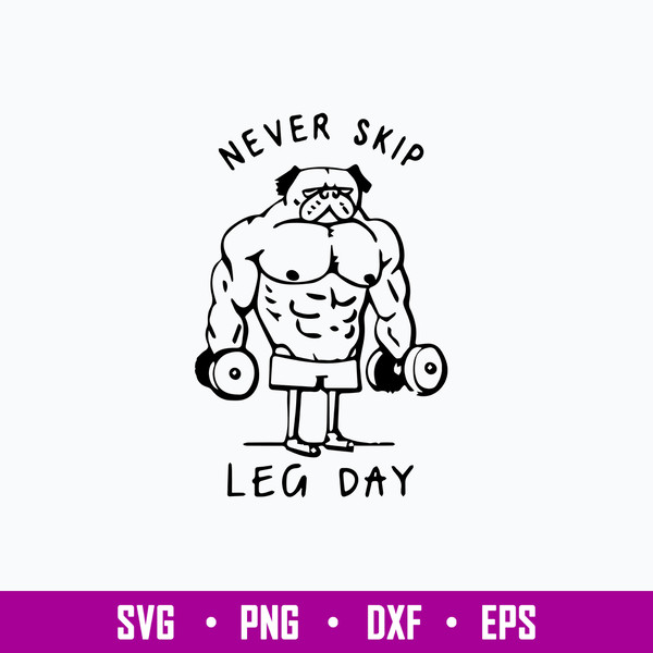 Never Skip Leg Day Funny Gym Muscles Work Out Lift Svg, Funny Svg, Png Dxf Eps File.jpg