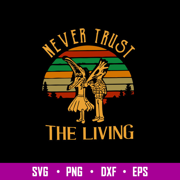 Never Trust The Living Svg, Halloween Svg, Png Dxf EPs File.jpg