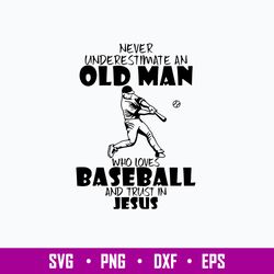 Never Underestimate AN Old Man Who LoveS Baseball And Trust In Juses Svg, Png Dxf Eps File