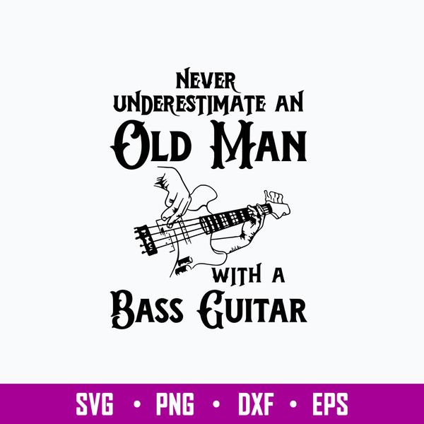 Never Underestimate An Old Man With A Bass Guitar Svg, Png Dxf Eps File.jpg