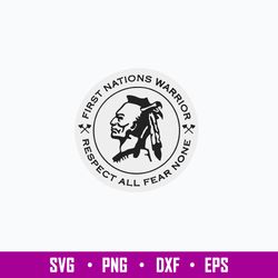 Nice First Nations Warrior Respect all Fear None Svg, Png Dxf Eps File