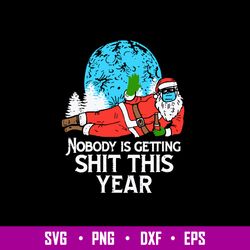 Nobody is Gettingng Shit This Year Svg, Christmas Svg, Png Dxf Eps File