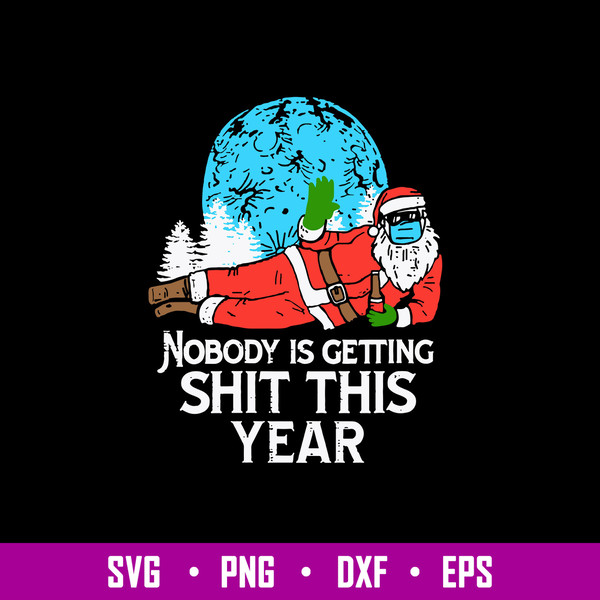 Nobody is Gettingng Shit This Year Svg, Christmas Svg, Png Dxf Eps File.jpg