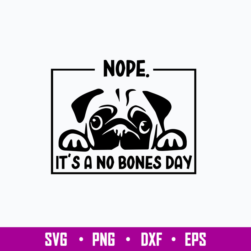 Nope it_s a No Bones Day Svg, Dog Svg, Png Dxf Eps File.jpg