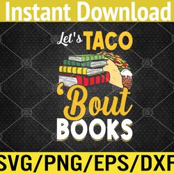 Let's Taco 'Bout Books - Book Lover Cinco De Mayo Bookish Svg, Eps, Png, Dxf, Digital Download