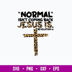 Normal Isnt Coming Back Jesus Is Revelation Svg, Jesus Svg, Png Dxf Eps File