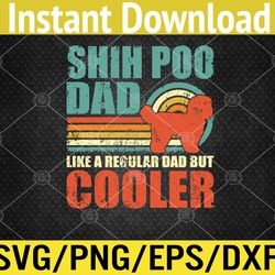 Funny Shih Poo Dad Like A Regular Dad But Cooler Fathers Day Svg, Eps, Png, Dxf, Digital Download