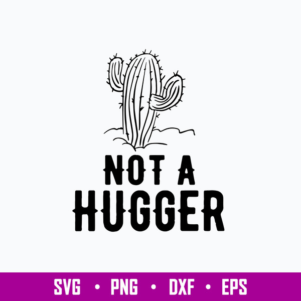 Not A Hugger Svg, Cactus Svg, Png Dxf Eps File.jpg