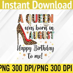 A Queen Was Born In August Happy Birthday To Me High Heel PNG, Digital Download