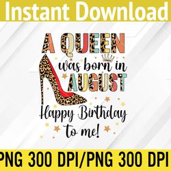 a queen was born in august happy birthday to me high heel png, digital download