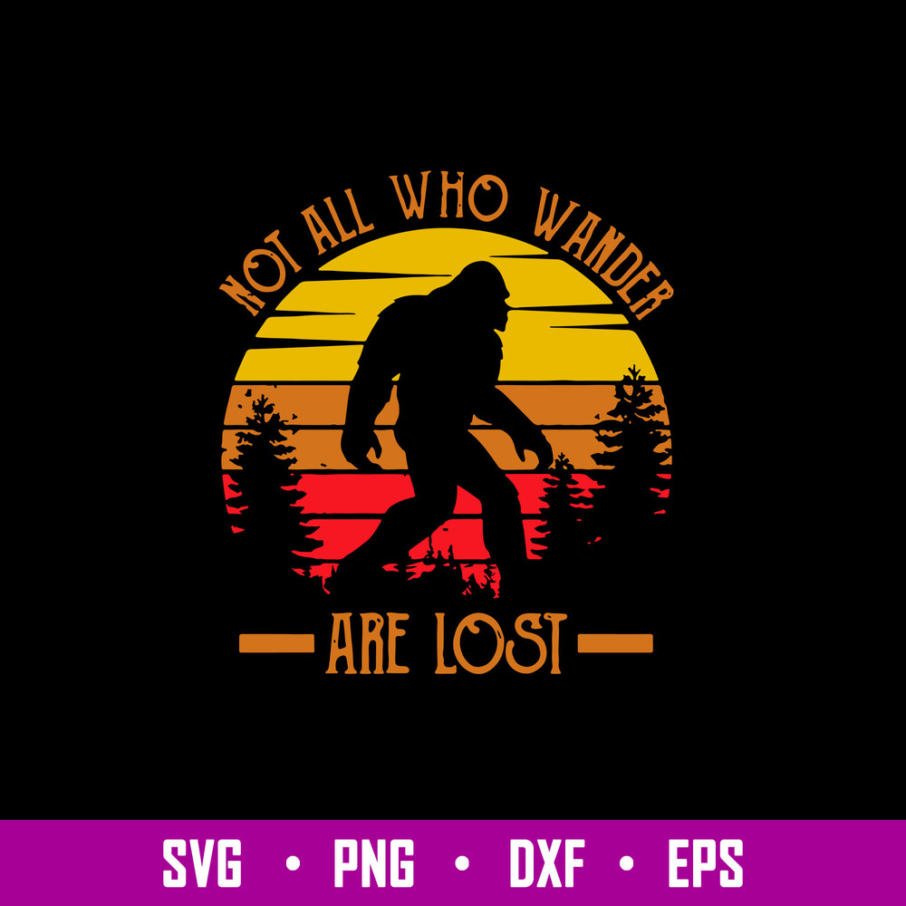 Not All Who Wander Are Lost Svg, Big Foot Svg, Png Dxf Eps File.jpg