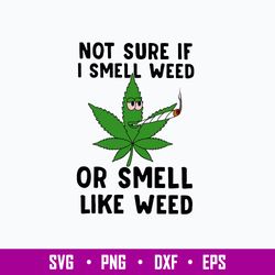Not Sure If I Smell Weed Or Smell Like Weed Svg, St Patrick _S Day Svg, Png Dxf Eps File