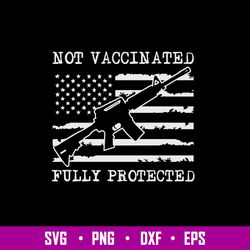 Not Vaccinated Fully Protected Funny Pro Gun Svg Png Eps Dxf File