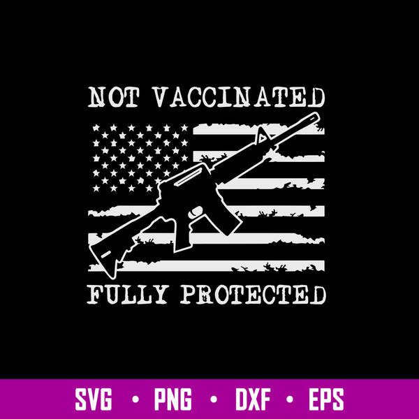Not Vaccinated Fully Protected Funny Pro Gun Svg Png Eps Dxf File.jpg