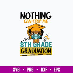 Nothing Can Stop Me 8th Grade Graduation Svg, Png Dxf Eps File