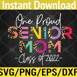 One Proud Senior Mom Class of 2022 '22 Senior Mom Grad Svg, Eps, Png, Dxf, Digital Download