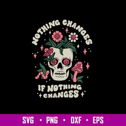 Nothing Changes If Nothing Changes Svg, Flower Skull  Svg, Png Dxf Eps File