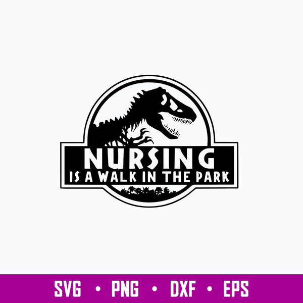 Nursing Is A Walk In The Park Svg, Dinosaur Svg, Png Dxf Eps File.jpg