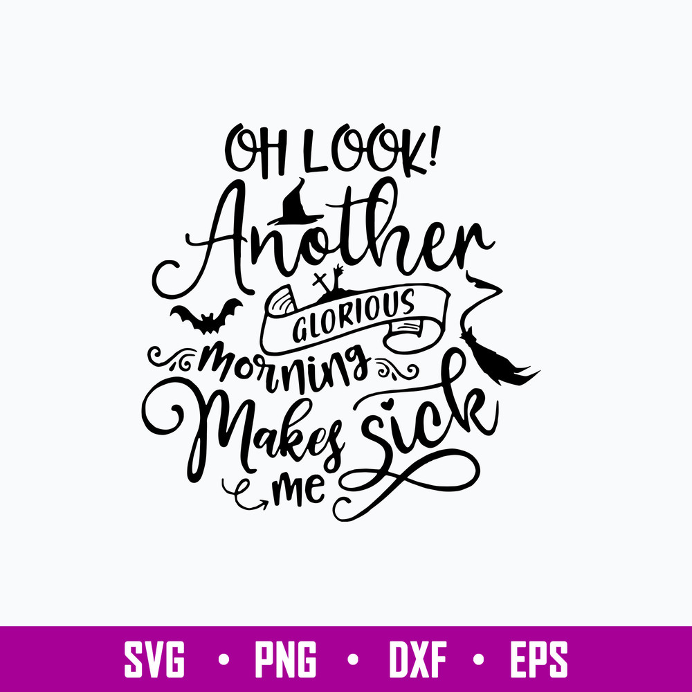 Oh Look Another Glorious Morning makes me Sick Svg, Png Dxf Eps File.jpg