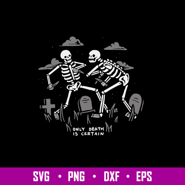 Only Death Is Certain Sv, Skeleton Funny Svg, Png Dxf Eps File.jpg