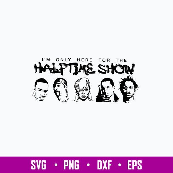 Only Here For the Halftime Show Svg, Png Dxf Eps File.jpg