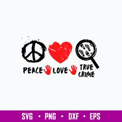 Peace Love True Crime Svg, True Crime Svg, Png Dxf Eps File