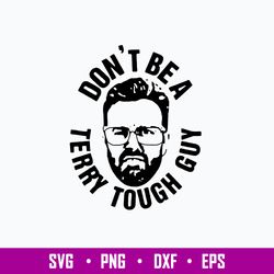 Peter Moylan Dont Be A Terry Tough Guy Svg, Png Dxf Eps File