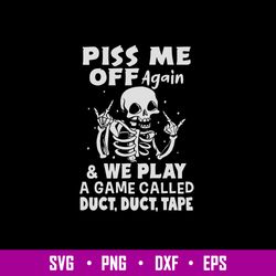 Piss Me Off Again _ We Play A Game Called Duct, Duct, Tape Svg, Dinosaur Svg, Png Dxf Eps File