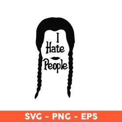 I Hate People Wednesday Addams, I Hate People Svg, Wednesday Svg, Wednesday Addams Svg, Addams Family Svg- Download File