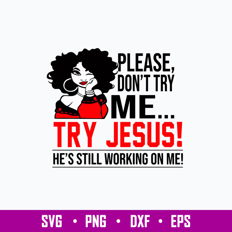 Please Don_t Try Me Try Jusus He_s Still Working On Mr Svg, Png Dxf Eps File.jpg