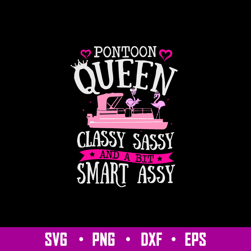 Pontoon Queen Classy Sassy And A Bit Smart Assy Svg, Png Dxf Eps File.jpg