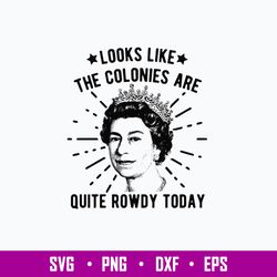 Queen Of England Colonies Getting Rowdy Today Svg, Png Dxf Eps File