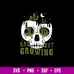 Sad But Growing Svg, Skull Svg, Png Dxf Eps File