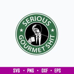 Serious Gourmet Shit Svg, Starbuck Coffee Logo Svg, Gourmet Svg, Png Dxf Eps File