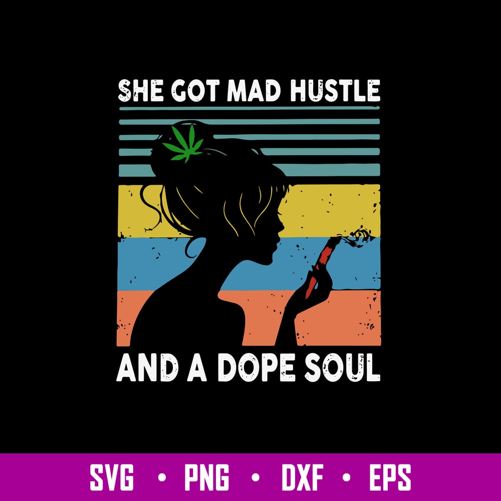 She Got Mad Hustle And A Dope Soul Svg, Png Dxf Eps File.jpg