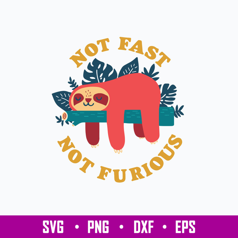 Sloth Not Fast Not Furious Svg, Sloth Svg, Png Dxf Eps File.jpg
