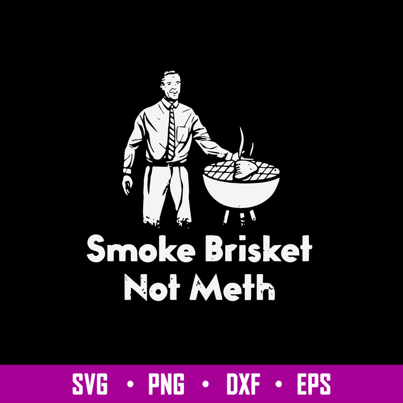 Smoke Brisket Not Meth Svg, Png Dxf Eps File.jpg
