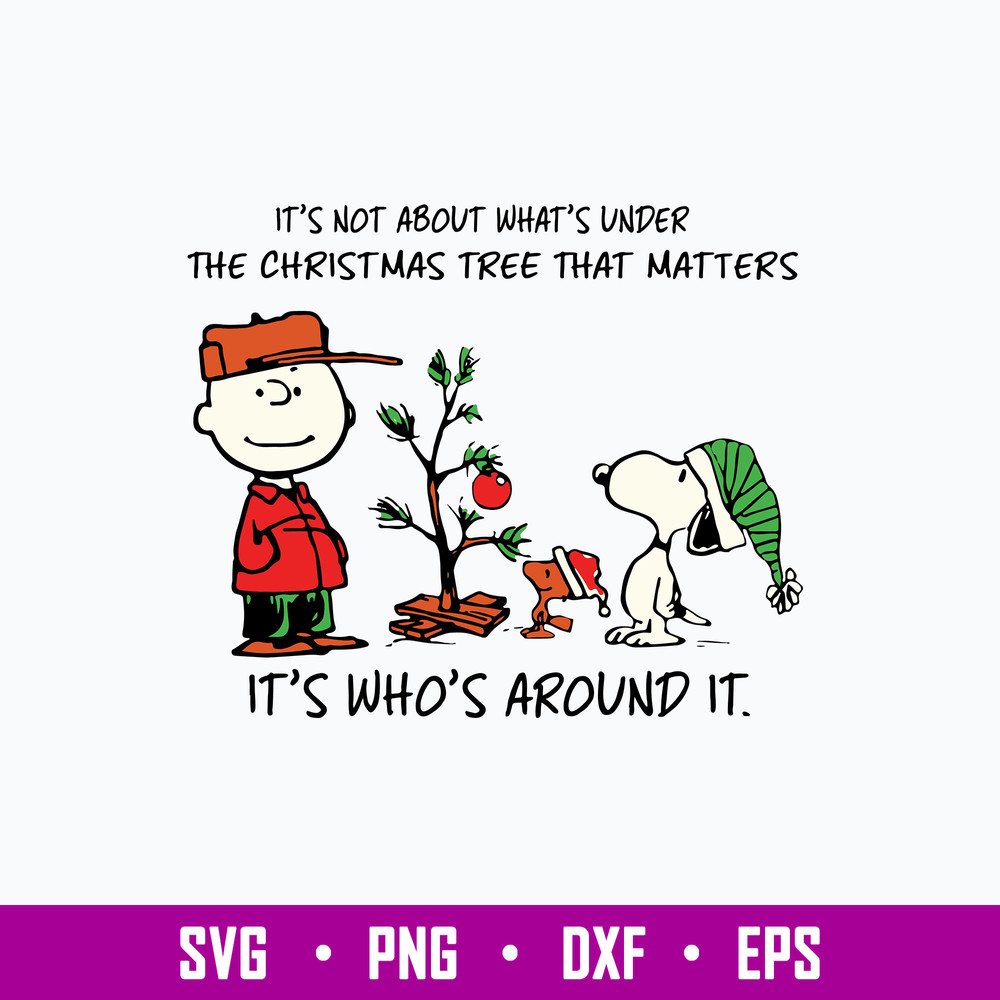 Snoopy It_s Not About What_s Under The Christmas Tree That Matters It_s Who_s Around It Svg, Png Dfx Eps File.jpg