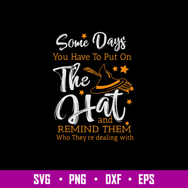Some Days You Have To Put On The Hat And Remind Them Who They_re Dealing With Svg, Png Dxf Eps File.jpg