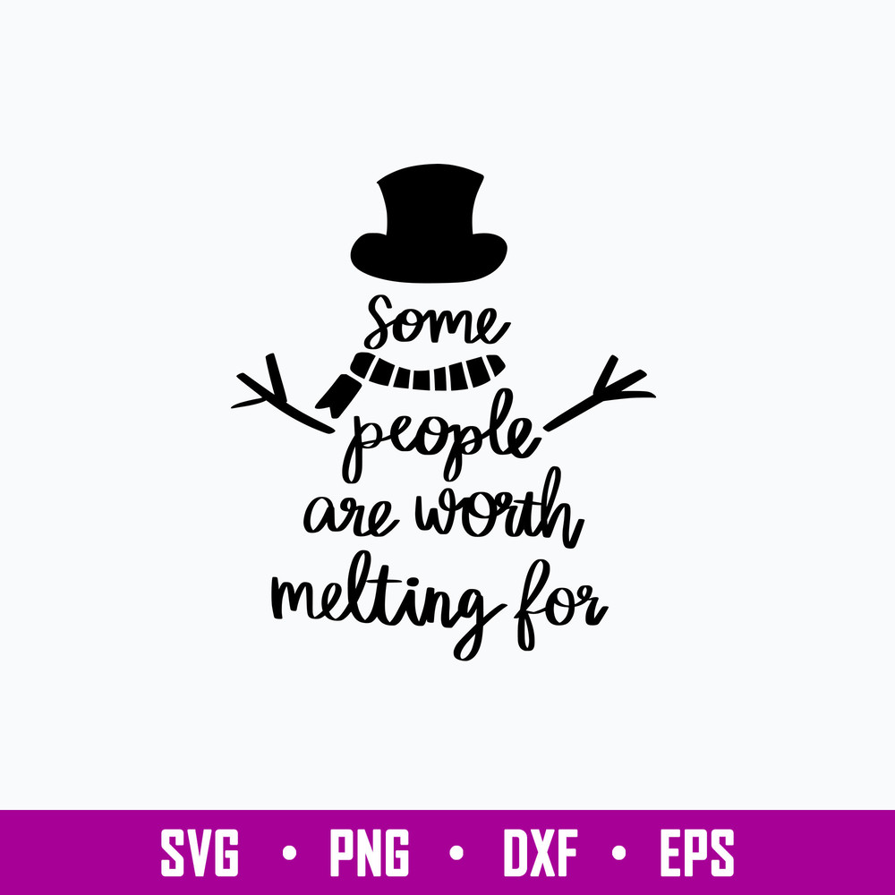 Some People are worth Melting for Svg, Snowman Svg, Png Dxf Eps File.jpg