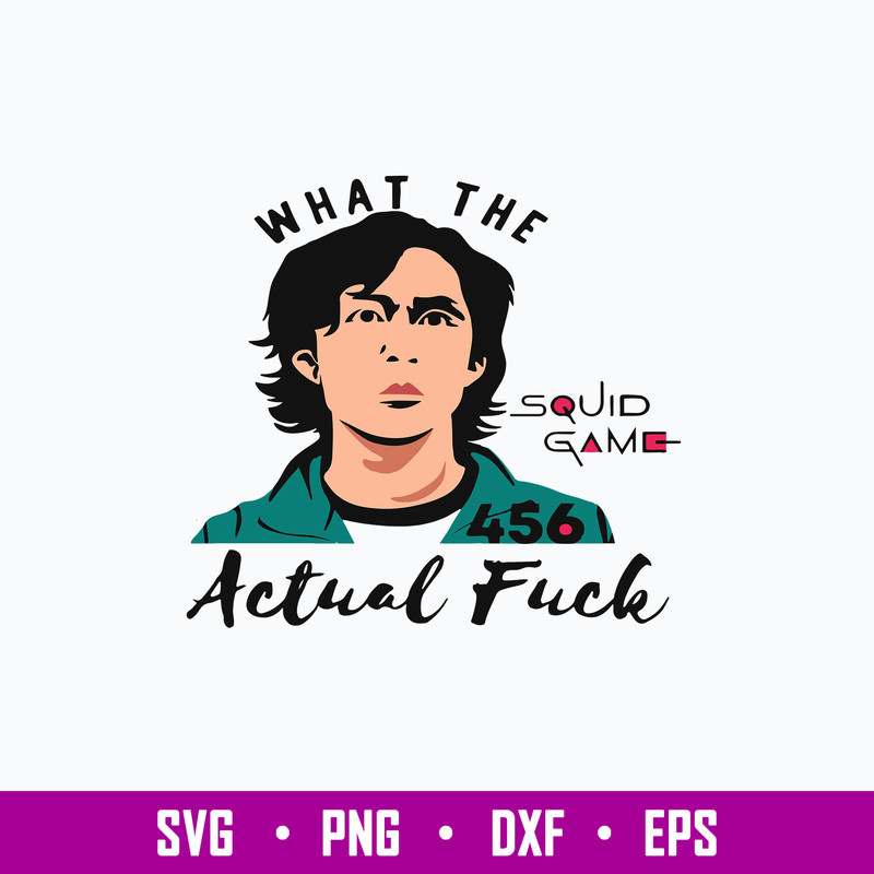 Squid game What The Actual Fuck Svg, Squid Game Svg, Png Dxf Eps File.jpg