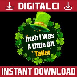 Saint Patrick's Day Ireland Irish I Was A Little Bit Taller PNG Sublimation Designs
